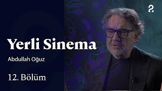 Abdullah Oğuz | Yerli Sinema | 12. Bölüm @trt2