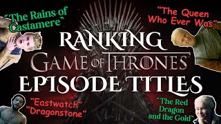 Every Game of Thrones Episode Title Ranked