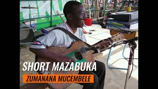 SHORT MAZABUKA ZUMANANA MUCEMBELE