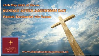 Sunday 16 May 2021 @ 10 am - Sunday after Ascension Day