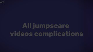 🔴ALL JUMPSCARE VIDEOS COMPLICATIONS✨