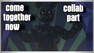 Sfm / Fnaf | Come Together Now - Teminite [ Collab part ]