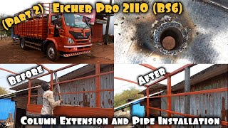 Truck Body Work - Pipe Installation and Body Column Extension (Part 2) | Eicher Pro 2110 (BS6)