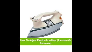 How To Adjust Electric Iron Heat (Increase Or Decrease)