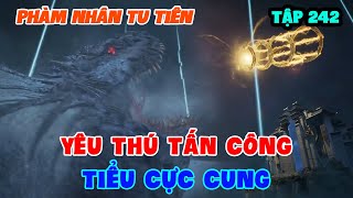 Phàm Nhân Tu Tiên Tập 242 | Yêu Thú Tấn Công Tiểu Cực Cung