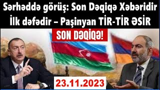 Sərhəddə görüş: Son Dəqiqə! Paşinyan Əliyevin qarşısında TİR-TİR ƏSİR