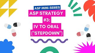 IV to Oral Switch: Step-down Therapy