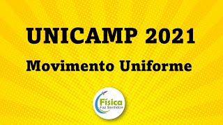 Primeira Fase Unicamp 2021 - Movimento Uniforme