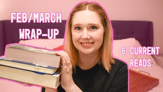 Feb/March Wrap-up! (& Current Reads)