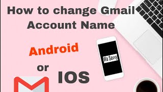 Change your GMAIL Account Name using Android or IOS Phone