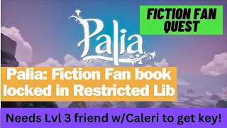 Palia FICTION FAN quest. Need lvl 3 friend key from Caleri. Restricted area of Library Questline