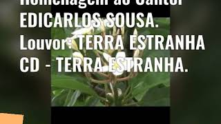 TERRA ESTRANHA - EDCARLOS SOUSA - Homenagem ao Cantor EDCARLOS.