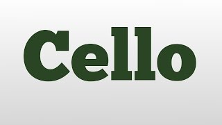 Cello meaning and pronunciation