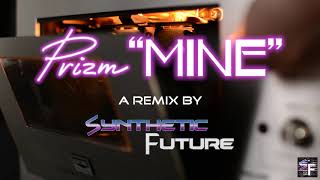 Prizm - Mine (Synthetic_Future Remix)