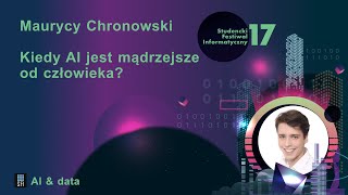 Kiedy Al jest mądrzejsze od człowieka? / Maurycy Chronowski / 17. SFI