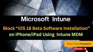 MS201- How to block iOS18 Beta Software Installation on your iOS using Intune MDM