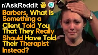 Barbers Hairdressers, when did customers share personal or too much information? [AskReddit]