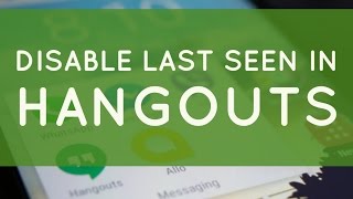 How To Disable Last Seen or Last Active in Google Hangouts in Android Mobile