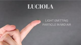 LUCIOLA | LIGHT EMITTING PARTICLE IN MID AIR | FUTURE 3D PROJECTION TECHNOLOGY