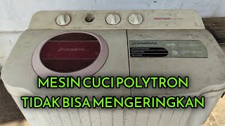 MESIN CUCI POLYTRON TIDAK BISA MENGERINGKAN