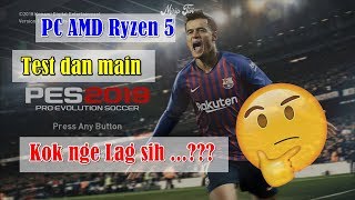 Test dan Running PES 2019 dengan AMD Ryzen 5 2400 G with radeon Vega Graphics