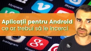 Aplicatii Android ce recomand sa le incerci. Sunt utile!