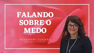 FALANDO SOBRE O MEDO - PRA. ROSEMERI GUERRA - ADMS PONTA DA PRAIA