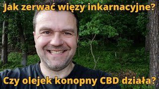 Jak zerwać więzy inkarnacyjne? Olejek konopny CBD czy działa?