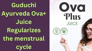 Guduchi Ayurveda Ova+ Juice Regularizes the menstrual cycle