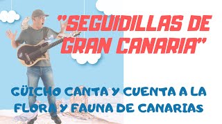 SEGUIDILLAS DE GRAN CANARIA por Güicho Estévez 🍀CANTA Y CUENTA A LA FLORA Y FAUNA DE CANARIAS 🇮🇨