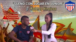 "Sueño con Jugar en Junior" 🎙️Roberto Hinojosa