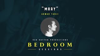 Mary - Ahmad Tanji [Bedroom Sessions EP.5]