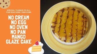 EGGLESS MANGO GLAZE CAKE | no cream | no oven | no egg | no pan with simple ingredients | lockdown