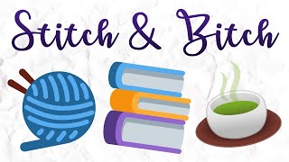 Stitch & Bitch - March 2022