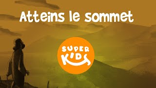 POUR ENFANTS -  Atteins le sommet//FOR KIDS//Les SuperKids - EP04