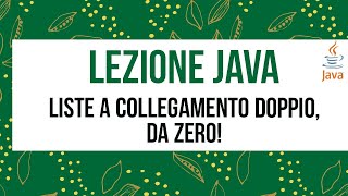 strutture dati in Java: liste a collegamento doppio, da zero!