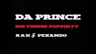 Da Prince - Big Things Poppin' Ft. Pekanzo & R.A.H.