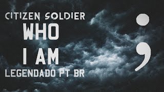 Citizen Soldier - Who I Am (Legendado em PT-BR)