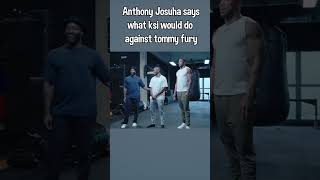 Anthony Joshua says what KSI is gonna do against Tommy Furry