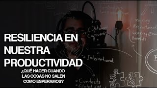 Resiliencia en la Productividad: Qué hacer cuando las cosas no salen como esperamos