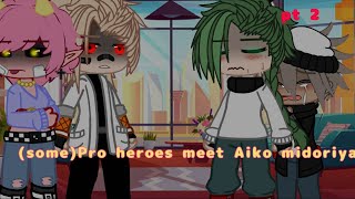 Pro heroes meet Aiko midoriya ||pt2|| Mha || A.U