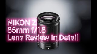 NIKON Z 85mm f/1.8 S Lens Overview 2021