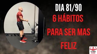 6 HABITOS PARA SER MAS FELIZ | DIA 81/#90tu1millon