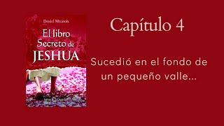 Capítulo 4 Sucedió en el fondo de un pequeño valle... / El Libro Secreto de Jeshua