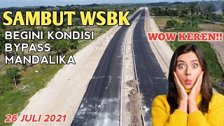 BYPASS MANDALIKA, SIAP SAMBUT WSBK,26 JULI 2021