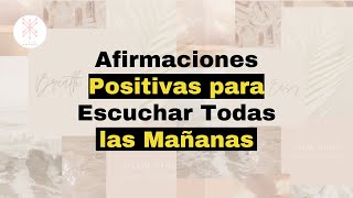 Afirmaciones Positivas para Escuchar Todas las Mañanas