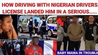 Driving In Europe With Nigerian Drivers License Has Landed Him In Trouble; Nig Baby Mama In France🇫🇷