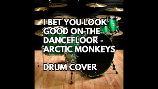 I BET YOU LOOK GOOD ON THE DANCEFLOOR - Arctic Monkeys (Drum Cover)