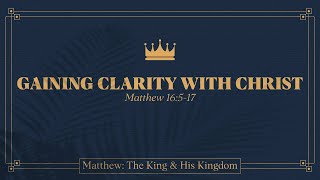 Ryan Kelly, "Gaining Clarity with Christ" - Matthew 16:5-17