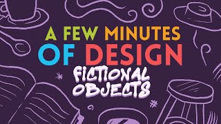 A Few Minutes of Design: Fictional Objects